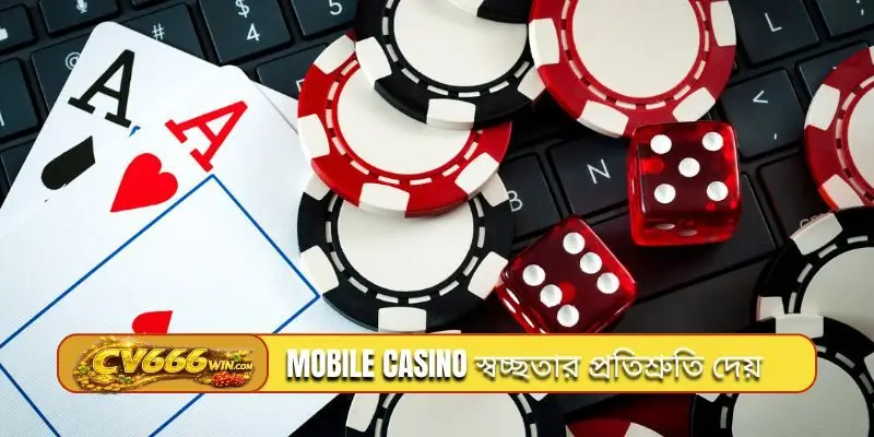 Mobile casino স্বচ্ছতার প্রতিশ্রুতি দেয়